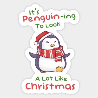 Its Penguining To Look A Lot Like Christmas Sticker